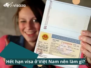 Hết hạn visa ở Việt Nam nên làm gì